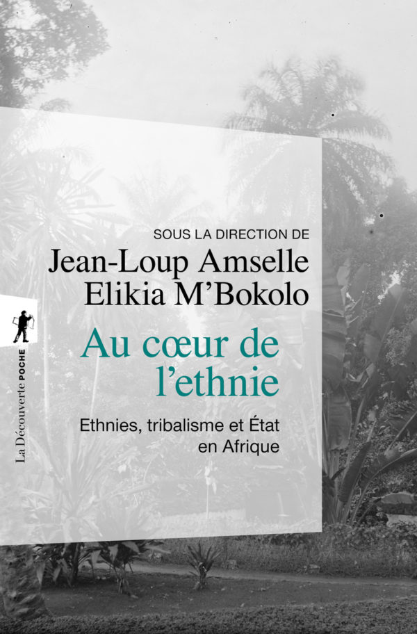 Au coeur de l’ethnie. Ethnies, tribalisme et État en Afrique